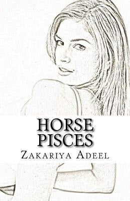 Horse Pisces: The Combined Astrology Series by Adeel, Zakariya