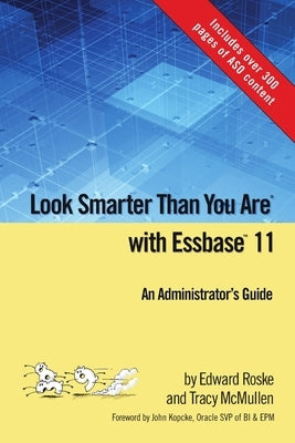 Look Smarter Than You Are with Essbase 11: An Administrator's Guide by Roske, Edward