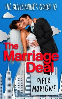 The Billionaire's Guide to the Marriage Deal by Marlowe, Piper