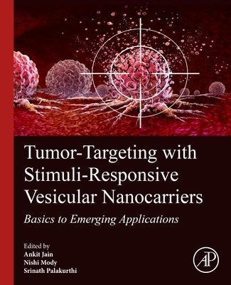 Tumor-Targeting with Stimuli-Responsive Vesicular Nanocarriers: Basics to Emerging Applications by Jain, Ankit