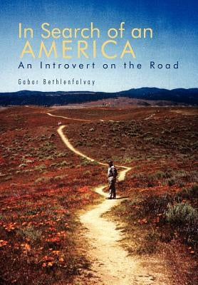 In Search of an America: An Introvert on the Road by Bethlenfalvay, Gabor