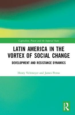 Latin America in the Vortex of Social Change: Development and Resistance Dynamics by Veltmeyer, Henry