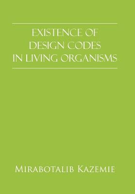 Existence of Design Codes in Living Organisms by Kazemie, Mirabotalib