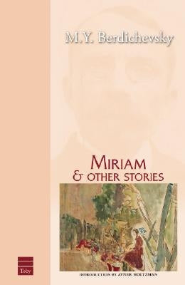 Miriam and Other Stories by Berdichevsky, M. y.