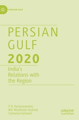 Persian Gulf 2020: India's Relations with the Region by Kumaraswamy, P. R.
