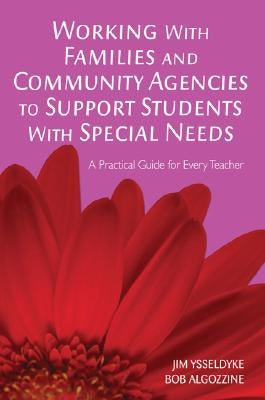 Working with Families and Community Agencies to Support Students with Special Needs: A Practical Guide for Every Teacher by Ysseldyke, James E.