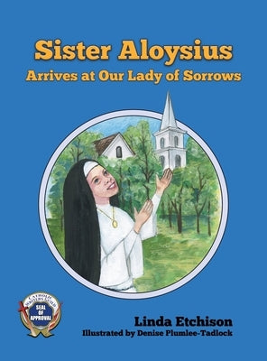 Sister Aloysius Arrives at Our Lady of Sorrows by Etchison, Linda