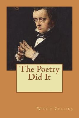 The Poetry Did It by Collins, Wilkie