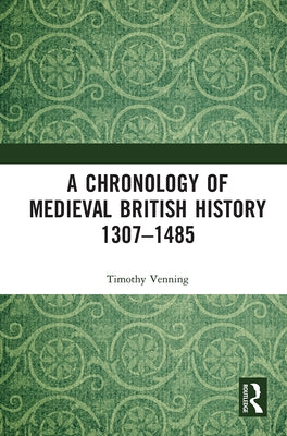 A Chronology of Medieval British History: 1307-1485 by Venning, Timothy