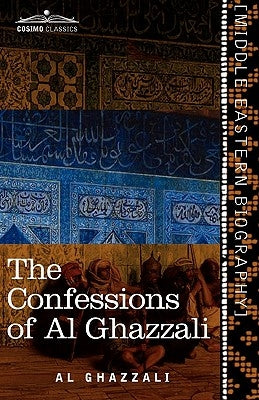 The Confessions of Al Ghazzali by Ghazzali, Al