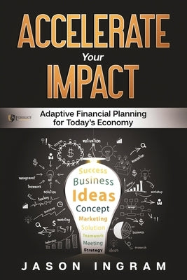 Accelerate Your Impact: Adaptive Financial Planning for Today's Economy by Ingram, Jason