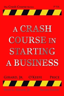 A Crash Course in Starting a Business by Girard, Scott, Jr.