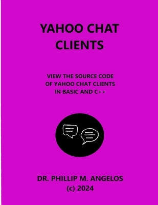 Yahoo Chat Clients: View the source code of Yahoo chat clients in BASIC and C++. by Angelos, Phillip M.