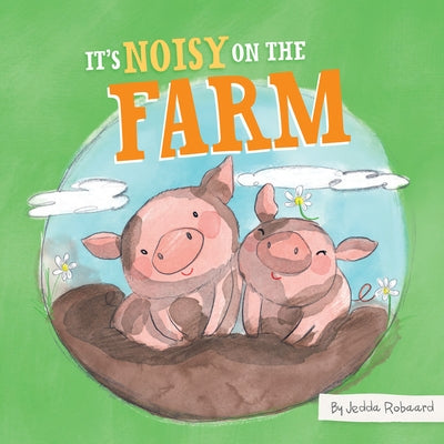 It's Noisy on the Farm by Robaard, Jedda