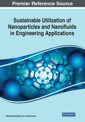 Sustainable Utilization of Nanoparticles and Nanofluids in Engineering Applications by Boopathi, Sampath