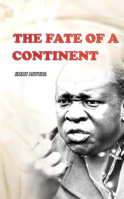 The Fate Of A Continent by Anywar, Jimmy
