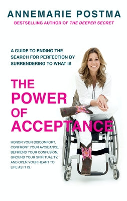 The Power of Acceptance: End the Eternal Search for Happiness by Accepting What Is by Postma, Annemarie