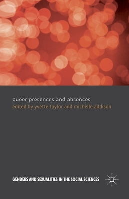 Queer Presences and Absences by Taylor, Yvette