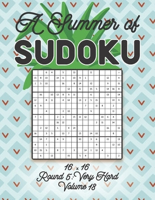 A Summer of Sudoku 16 x 16 Round 5: Very Hard Volume 18: Relaxation Sudoku Travellers Puzzle Book Vacation Games Japanese Logic Number Mathematics Cro by Zahlenspiel, Stella