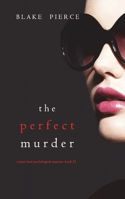The Perfect Murder (A Jessie Hunt Psychological Suspense Thriller-Book Twenty-One) by Pierce, Blake