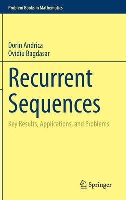 Recurrent Sequences: Key Results, Applications, and Problems by Andrica, Dorin