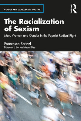 The Racialization of Sexism: Men, Women and Gender in the Populist Radical Right by Scrinzi, Francesca