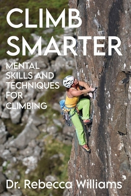 Climb Smarter: Mental Skills and Techniques for Climbing by Williams, Rebecca
