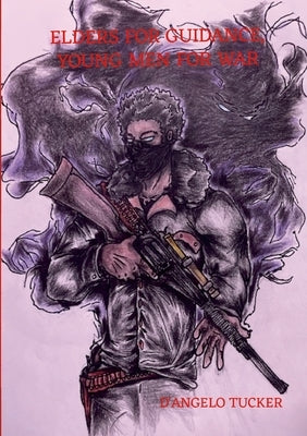 Elders for Guidance, Young Men for War by Tucker, D'Angelo