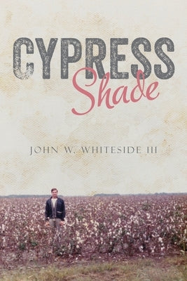 Cypress Shade: A True Crime FBI Memoir by Whiteside, John W., III