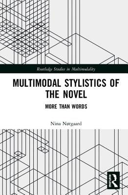 Multimodal Stylistics of the Novel: More Than Words by Nørgaard, Nina