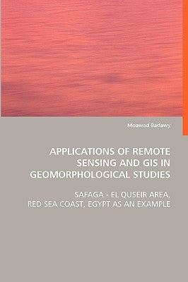 Applications of Remote Sensing and GIS in Geomorphological Studies by Badawy, Moawad