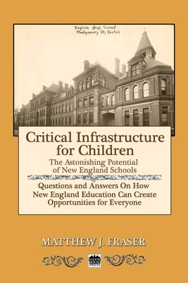 Critical Infrastructure for Children: The Astonishing Potential of New England Schools by Fraser, Matthew J.