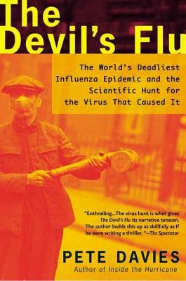 The Devil's Flu: The World's Deadliest Influenza Epidemic and the Scientific Hunt for the Virus That Caused It by Davies, Pete