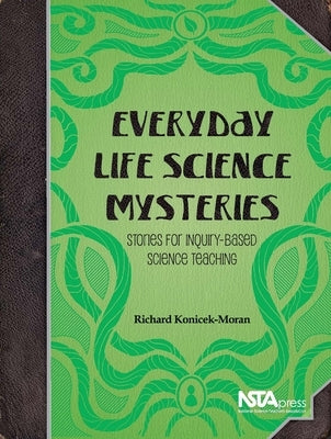 Everyday Life Science Mysteries: Stories for Inquiry-Based Science Teaching by Konieck-Moran, Richard