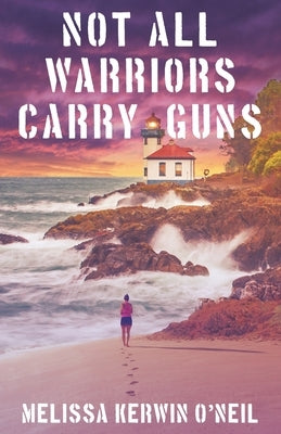 Not All Warriors Carry Guns by Kerwin O'Neil, Melissa