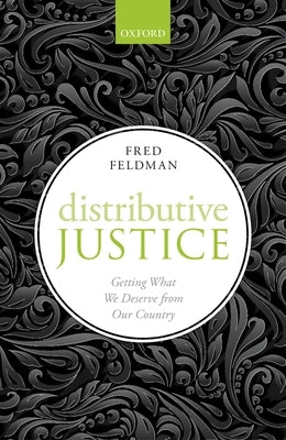 Distributive Justice: Getting What We Deserve from Our Country by Feldman, Fred