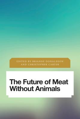 The Future of Meat Without Animals by Donaldson, Brianne
