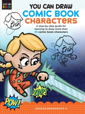 You Can Draw Comic Book Characters: A Step-By-Step Guide for Learning to Draw More Than 25 Comic Book Characters by Brinkerhoff III, Spencer