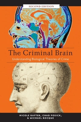 The Criminal Brain, Second Edition: Understanding Biological Theories of Crime by Rafter, Nicole