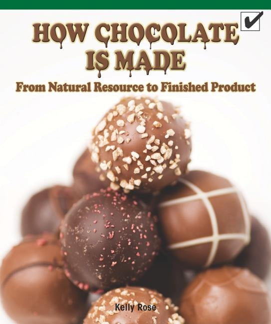 How Chocolate Is Made: From Natural Resource to Finished Product by O'Donnell, Kerri