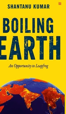 Boiling Earth by Kumar, Shantanu