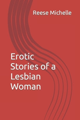 Erotic Stories of a Lesbian Woman by Michelle, Reese