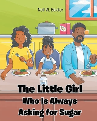 The Little Girl Who Is Always Asking for Sugar by Baxter, Nell W.
