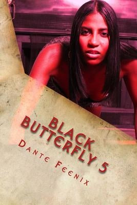 Black Butterfly 5: EBONI's REVENGE! "The Grand Finale" by Feenix, Dante