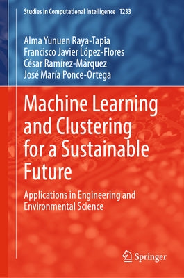 Machine Learning and Clustering for a Sustainable Future: Applications in Engineering and Environmental Science by Raya-Tapia, Alma Yunuen
