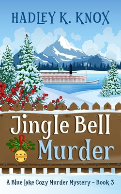 Jingle Bell Murder: A Blue Lake Cozy Murder Mystery - Book 3 by Knox, Hadley K.