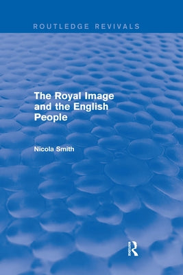 The Royal Image and the English People by Smith, Nicola