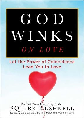 God Winks on Love: Let the Power of Coincidence Lead You to Love by Rushnell, Squire