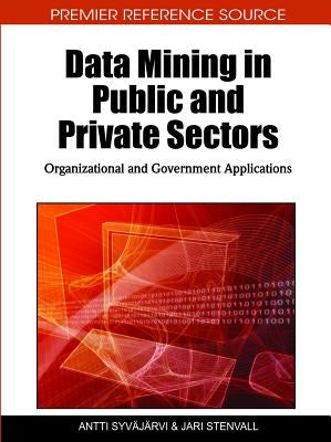 Data Mining in Public and Private Sectors: Organizational and Government Applications by Syvajarvi, Antti