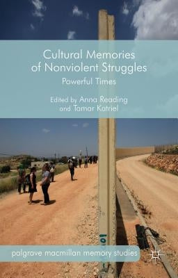 Cultural Memories of Nonviolent Struggles: Powerful Times by Reading, A.